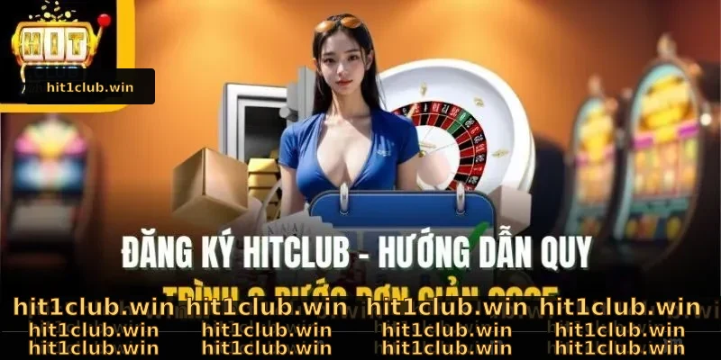 Đăng Ký Hitclub - Hướng Dẫn Quy Trình 3 Bước Đơn Giản 2025