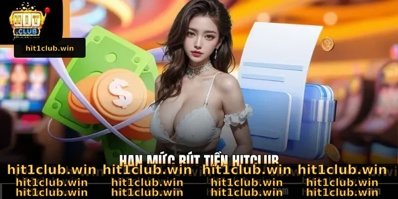Hạn Mức Rút Tiền Hitclub - Thông Tin Giao Dịch Chi Tiết