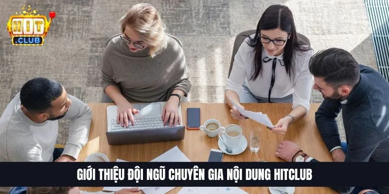 Giới thiệu đội ngũ chuyên gia nội dung HitClub